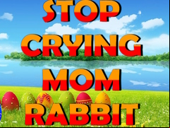 Juego Stop Crying Mom Rabbit